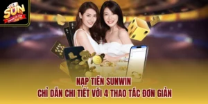 Nạp Tiền SUNWIN - Chỉ Dẫn Chi Tiết Với 4 Thao Tác Đơn Giản